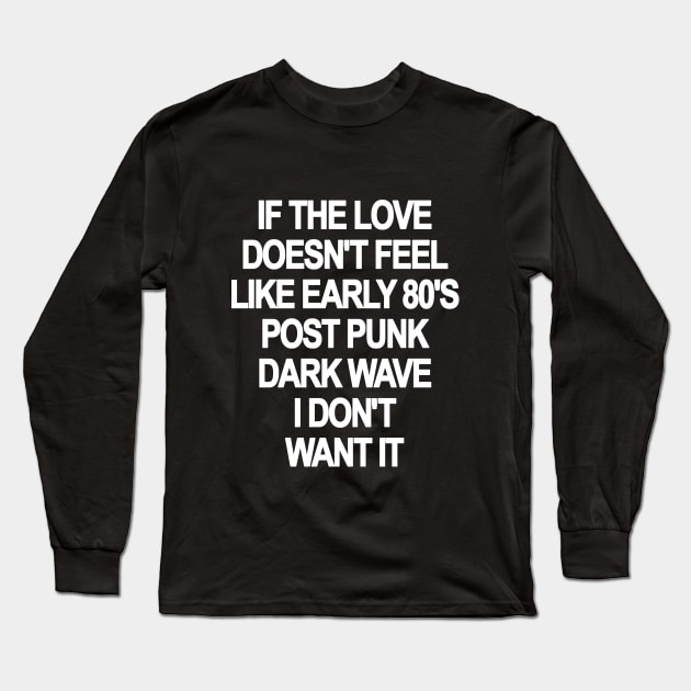 If The Love Doesn't Feel Like 80's New Wave Long Sleeve T-Shirt by PeakedNThe90s